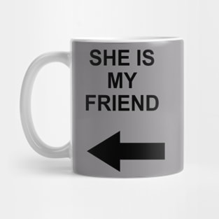 she is my friend Mug